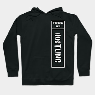 Imma Be Hustling - Vertical Typogrphy Hoodie